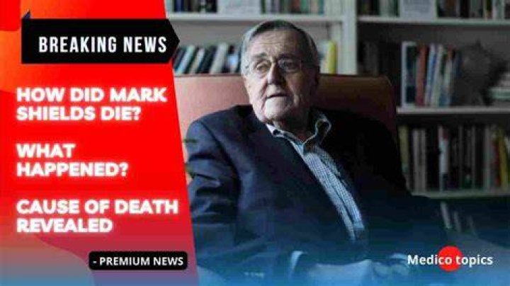 Mark Shields Cause of Death Tragic Famed Columnist Dead at 85 Enstarz